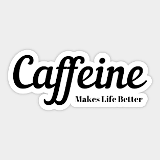 Caffeine (Coffee) Make Life Better Sticker